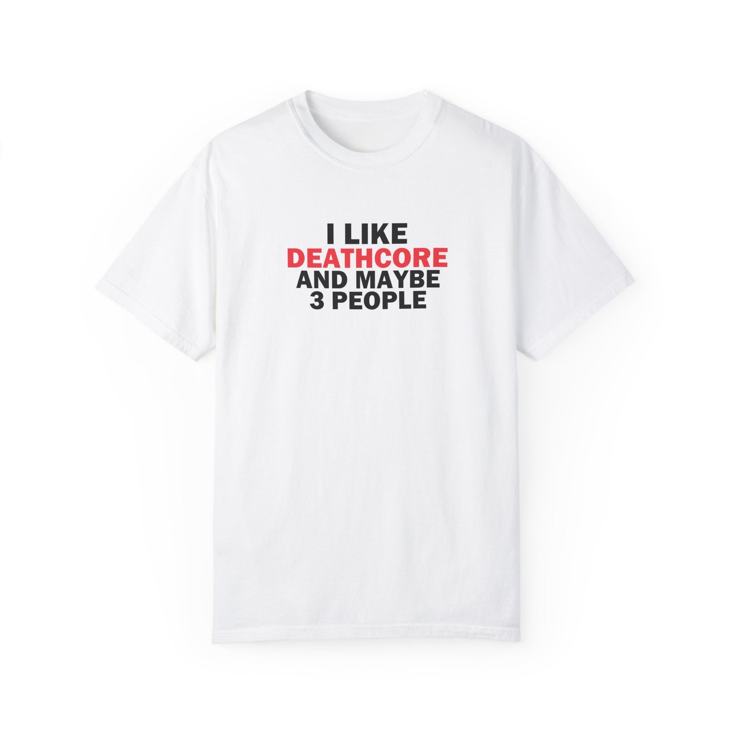 I Like Deathcore Tee